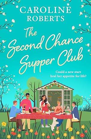 The Second Chance Supper Club: A charming, feel-good novel about community, friendship and later-in-life romance, perfect for 2026!: Book 1 Paperback – 17 July 2025 by Caroline Roberts