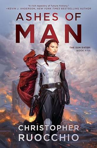 Ashes of Man: The Sun Eater: Book Five Hardcover – December 13, 2022 by Christopher Ruocchio