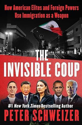 The Invisible Coup: How American Elites and Foreign Powers Use Immigration as a Weapon Hardcover – 12 Feb. 2026 by Peter Schweizer