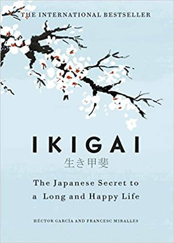 Ikigai: The Japanese Secret to a Long and Happy Life