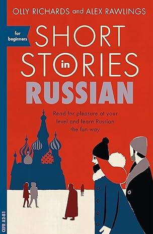 Short Stories in Russian for Beginners: Read for pleasure at your level, expand your vocabulary and learn Russian the fun way! (Foreign Language Graded Reader Series) Paperback – 4 Oct. 2018 by Olly Richards