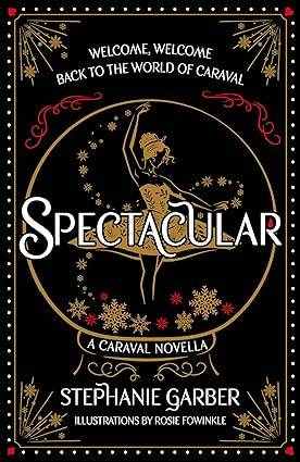 Spectacular: A Caraval Novella from the #1 Sunday Times bestseller Stephanie Garber Hardcover – 22 Oct. 2024 by Stephanie Garber