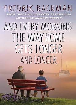And Every Morning the Way Home Gets Longer and Longer: From the New York Times Bestselling Author of My Friends, A Man Called Ove and Anxious People Hardcover – 27 Oct. 2022 by Fredrik Backman