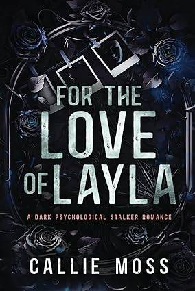 For the Love of Layla: A Dark Psychological Stalker Romance Paperback – 14 Aug. 2022 by Callie Moss