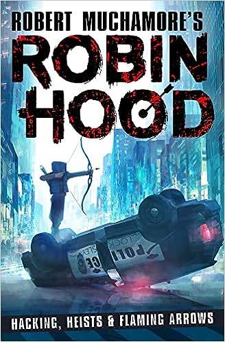 Robin Hood: Hacking, Heists & Flaming Arrows (Robert Muchamore's Robin Hood)