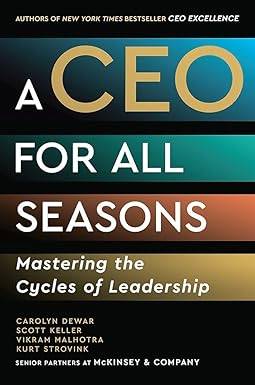 A CEO for All Seasons: Mastering the Cycles of Leadership Hardcover – 7 Oct. 2025 by Carolyn Dewar