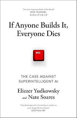 If Anyone Builds It, Everyone Dies: The Case Against Superintelligent AI Hardcover – 18 Sept. 2025 by Eliezer Yudkowsky