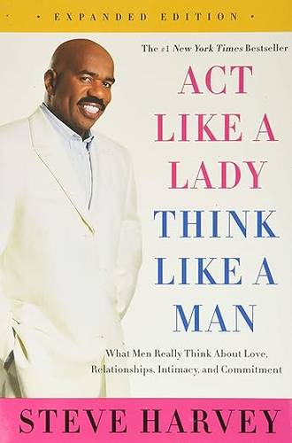 Act Like a Lady, Think Like a Man, Expanded Edition: What Men Really Think About Love, Relationships, Intimacy, and Commitment ― A #1 NYT Bestselling Dating Guide by Steve Harvey