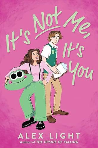It's Not Me, It's You: A Compulsively Readable YA Romance About a Heartbreaker and Her Nemesis by Alex Light