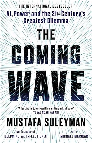 The Coming Wave: The instant Sunday Times bestseller from the ultimate AI insider Hardcover – 7 Sept. 2023 by Mustafa Suleyman