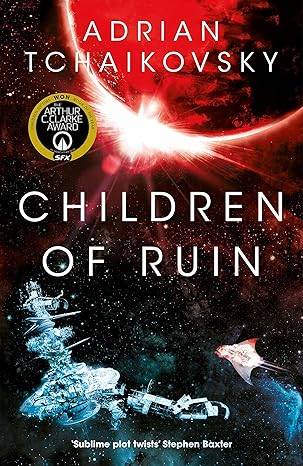 Children of Ruin: New intelligences arise in this epic and thrilling sequel to the Arthur C. Clake award winning Children of Time: 2 (The Children of Time Novels, 2) Paperback – 20 Feb. 2020 by Adrian Tchaikovsky