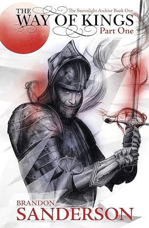 The Way of Kings: The Stormlight Archive Volume One: The first book of the breathtaking epic Stormlight Archive from the worldwide fantasy sensation Paperback – 26 May 2011 by Brandon Sanderson
