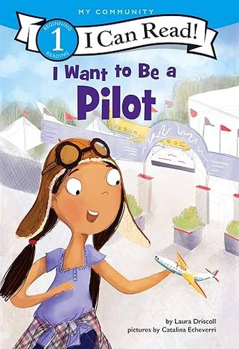 I Want to Be a Pilot: A My Community I Can Read (I Can Read Level 1) by Laura Driscoll