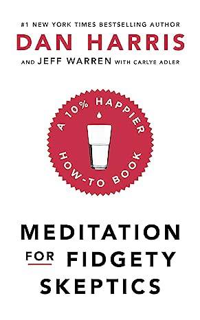Meditation For Fidgety Skeptics: A 10% Happier How-To Book