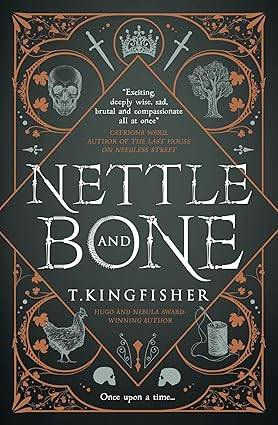 Nettle & Bone: by T. Kingfisher Paperback – 28 Feb. 2023 by T. Kingfisher