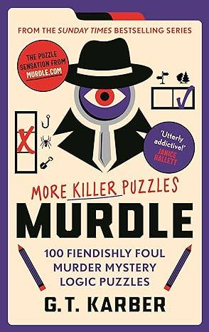 Murdle: More Killer Puzzles: 100 Fiendishly Foul Murder Mystery Logic Puzzles (Murdle Puzzle Series) Paperback – 5 Oct. 2023 by G. T. Karber