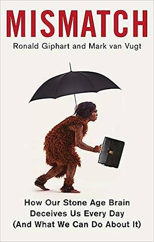 Mismatch: How Our Stone Age Brain Deceives Us Every Day (And What We Can Do About It)
