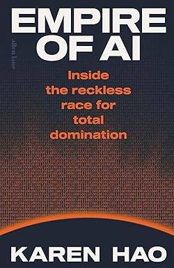 Empire of AI: Inside the reckless race for total domination Hardcover – 20 May 2025 by Karen Hao