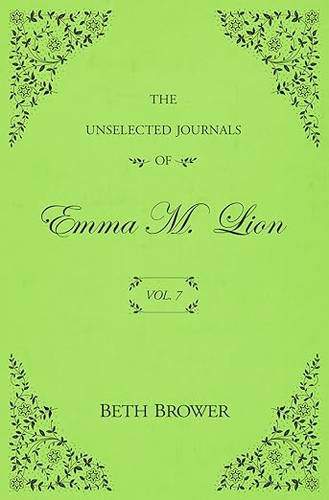 The Unselected Journals of Emma M. Lion: Vol. 7 Paperback – August 26, 2023 by Beth Brower