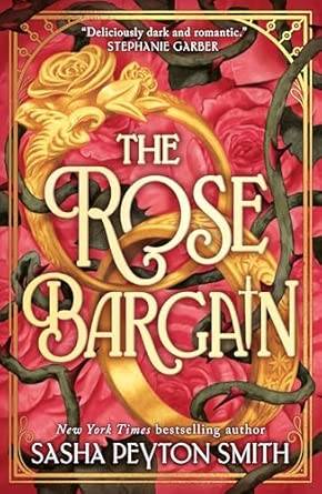 The Rose Bargain: An instant New York Times and Sunday Times bestseller! New for 2025, a sweepingly romantic fantasy novel for young adults Paperback – 28 Aug. 2025 by Sasha Peyton Smith
