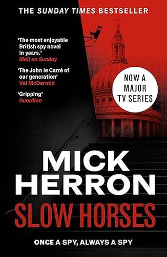 Slow Horses: The bestselling thrillers that inspired the hit Apple TV+ show Slow Horses (Slough House Thriller 1) Paperback – 3 Mar. 2022 by Mick Herron