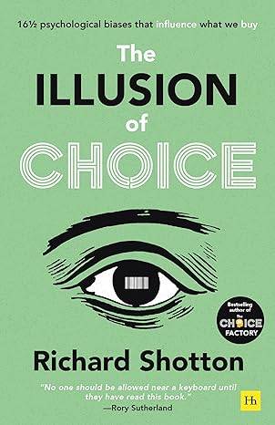 The Illusion of Choice: 16 1/2 Psychological Biases That Influence What We Buy Paperback – 28 Mar. 2023 by Richard Shotton