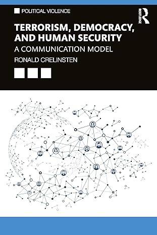 Terrorism, Democracy, and Human Security: A Communication Model (Political Violence) Paperback – 16 Mar. 2021 by Ronald Crelinsten