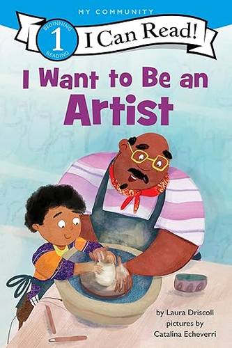 I Want to Be an Artist: A My Community I Can Read – A Level 1 Book About Diverse Careers from Illustrator to Animator for Kids (Ages 4-8) by Laura Driscoll