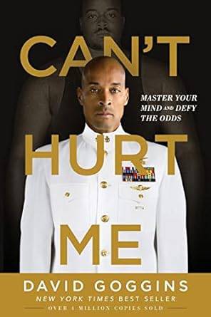 Can't Hurt Me: Master Your Mind and Defy the Odds Paperback – 10 Dec. 2018 by David Goggins