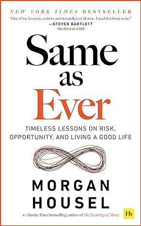 Same as Ever: Timeless Lessons on Risk, Opportunity and Living a Good Life