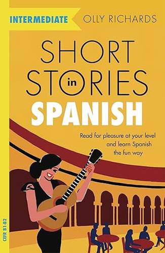 Short Stories in Spanish for Intermediate Learners: Read for pleasure at your level, expand your vocabulary and learn Spanish the fun way! (Readers) Paperback – Illustrated, 28 Nov. 2019 by Olly Richards