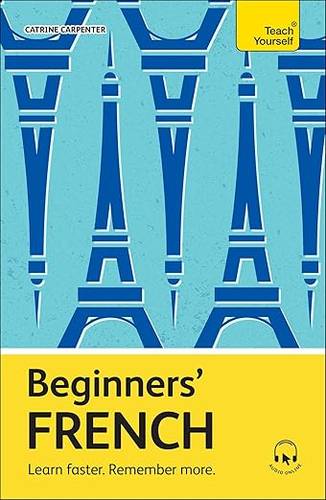 Beginners’ French: Learn faster. Remember more. (Teach Yourself Beginners’ Language Learning Series) Paperback – 30 April 2024 by Catrine Carpenter
