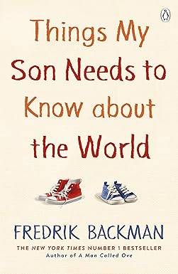 Things My Son Needs to Know About The World: From the New York Times Bestselling Author of Anxious People and My Friends Paperback – 27 May 2021 by Fredrik Backman
