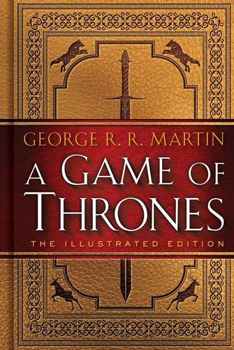 A Game of Thrones: The Illustrated Edition (A Song of Ice and Fire Illustrated Edition) by George R. R. Martin