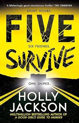 Five Survive: AN INSTANT NUMBER 1 NYT BESTSELLER AND SUNDAY TIMES BESTSELLER! An explosive new crime thriller for summer from the award-winning author of A Good Girls Guide to Murder. Paperback – 20 July 2023 by Holly Jackson