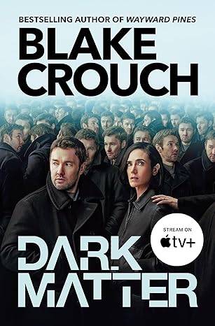 Dark Matter: The compulsive alternate-universe thriller, now on Apple TV+ Paperback – 11 April 2024 by Blake Crouch