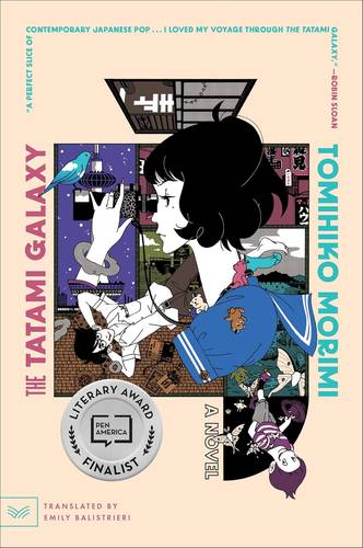 The Tatami Galaxy: A Novel – The PEN Prize-Shortlisted Time Loop Tale of Magical Realism, Parallel Universes, and Self-Discovery by Tomihiko Morimi