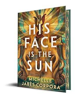 His Face Is the Sun (Throne of Khetara, 1) Hardcover – May 6, 2025 by Michelle Jabès Corpora