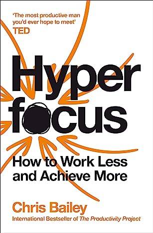 Hyperfocus: How to Work Less to Achieve More