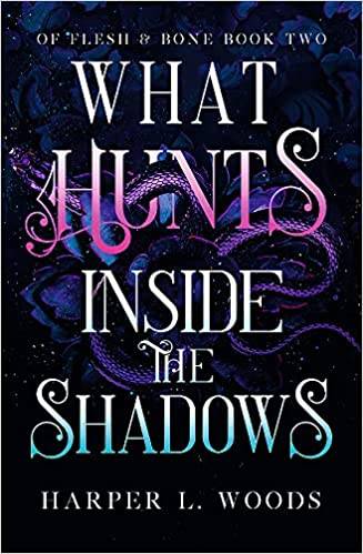 What Hunts Inside the Shadows: your next fantasy romance obsession! (Of Flesh and Bone Book 2) (Of Flesh & Bone) Paperback – 9 Nov. 2022 by Harper L. Woods
