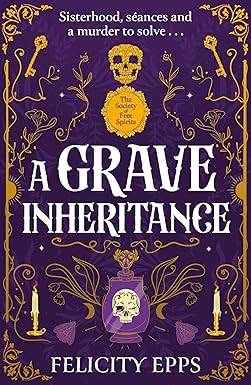 The Society of Free Spirits: A Grave Inheritance: Sisterhood, seances and a murder to solve... Paperback – 31 July 2025 by Felicity Epps