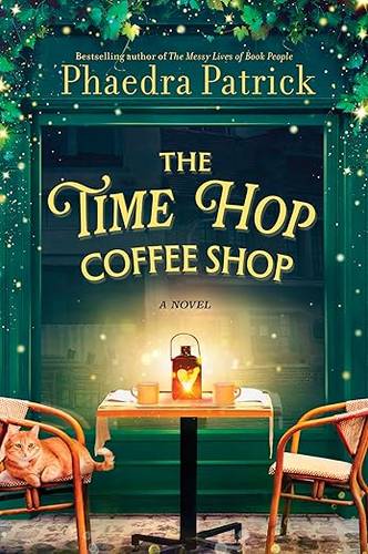 The Time Hop Coffee Shop: A Novel – A Charming Magical Realism Story of Second Chances and New Beginnings by Phaedra Patrick