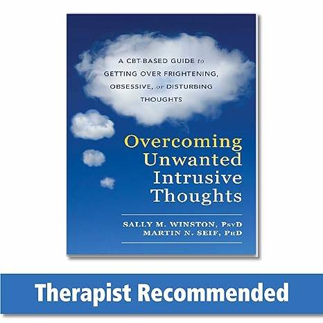 Overcoming Unwanted Intrusive Thoughts: A CBT-Based Guide to Getting Over Frightening, Obsessive, or Disturbing Thoughts Paperback – Illustrated, 27 April 2017 by Sally M. Winston