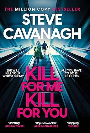 Kill For Me Kill For You: THE INSTANT TOP FIVE SUNDAY TIMES BESTSELLER Paperback – 11 April 2024 by Steve Cavanagh