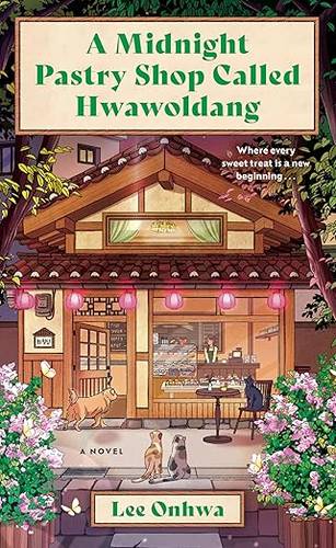 A Midnight Pastry Shop Called Hwawoldang Hardcover : A Novel – A Magical Realism Tale of Spirits, Closure, and Family Secrets by Lee Onhwa