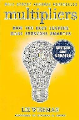 Multipliers, Revised and Updated: How the Best Leaders Make Everyone Smart Paperback – International Edition, 13 July 2017 by Liz Wiseman
