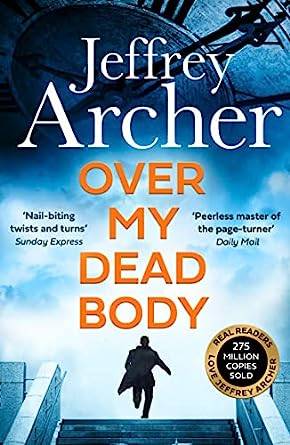Over My Dead Body: The Next Thriller from the Sunday Times Bestselling Author, the Latest Must-Read New Book of 2021 (William Warwick Novels): The ... from the Sunday Times bestselling Author Paperback – 26 May 2022 by Jeffrey Archer
