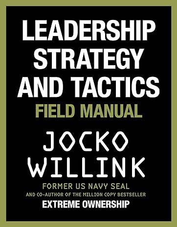 Leadership Strategy and Tactics: Learn to Lead Like a Navy SEAL, from the Bestselling Author of 'Extreme Ownership' and 'The Dichotomy of Leadership' Hardcover – 14 Jan. 2020