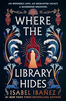 Where the Library Hides: the achingly romantic, lush sequel to What the River Knows (Secrets of the Nile Duology) Hardcover – 7 Nov. 2024 by Isabel Ibañez