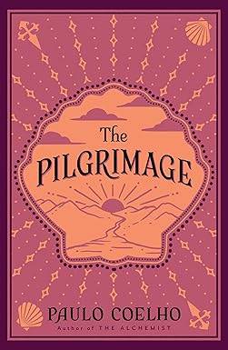 The Pilgrimage: A Contemporary Quest for Ancient Wisdom: A transformative tale of trials and spiritual awakening from the author of 'The Alchemist' Paperback – 1 May 1997 by Paulo Coelho